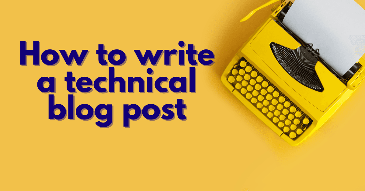 The Ultimate Guide to Writing Technical Blog Posts